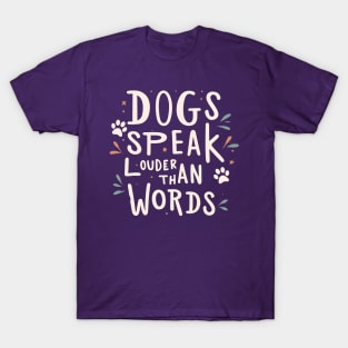 Dogs Speak Louder Than Words T-Shirt